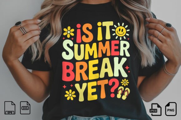 Is It Summer Break Yet SVG Graphics for T-Shirt Designs