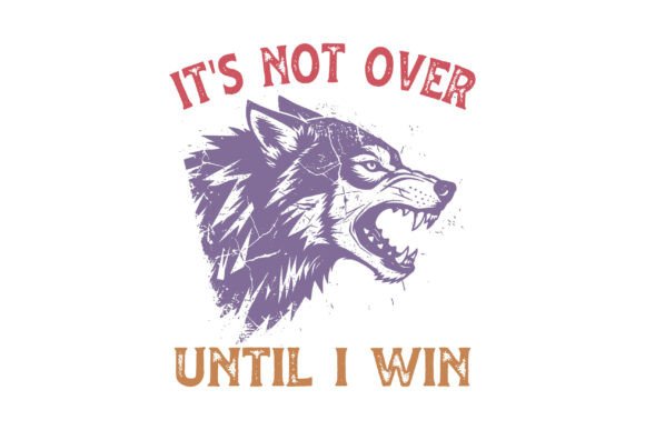 It's Not Over Until I Win SVG Graphics