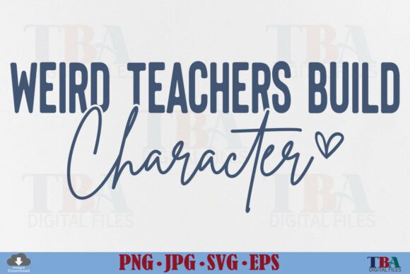 Teacher, Weird Teachers Build Character Graphics